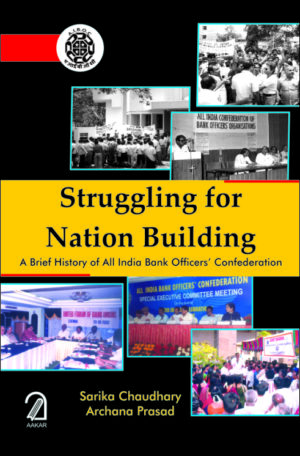 STRUGGLING FOR NATION BUILDING: A Brief History of All India Bank Officers' Confederation
