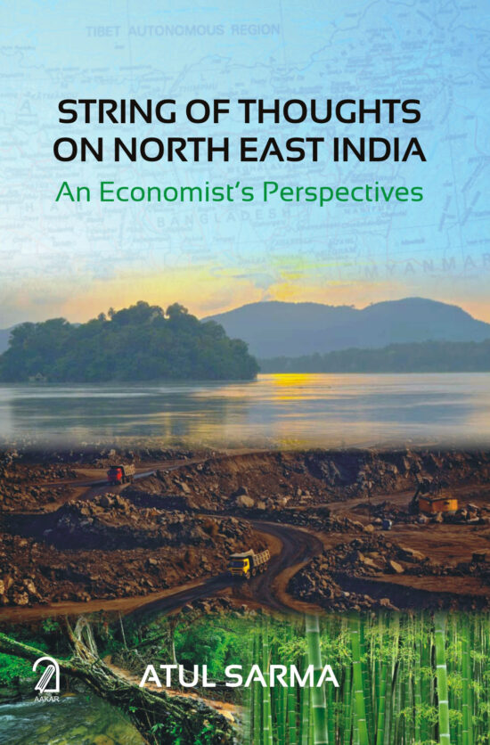 STRING OF THOUGHTS ON NORTH EAST INDIA: An Economist’s Perspective